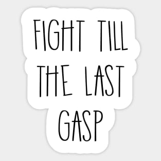 Fight Till The Last Gasp Sticker